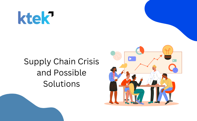 Supply Chain Crisis And Possible Solutions | KTek Resourcing